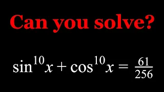 A 10K Special Decic Trigonometric Equation (sin^10 x + cos^10 x=61/256)