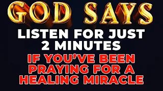 ANYONE WHO NEEDS GOD'S HEALING MIRACLE MUST WATCH THIS NOW | Powerful Miracle Prayer For Healing