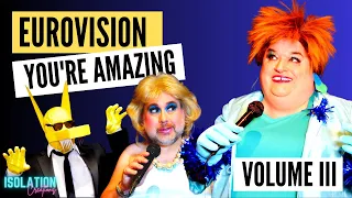 EUROVISION YOU'RE AMAZING - VOL III - The Isolation Creations Spoof | Homage | Celebration | Parody