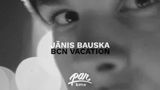 PARBMX / Janis Bauska BCN Vacation 2019