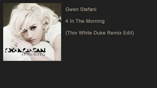 Gwen Stefani - 4 In The Morning (Thin White Duke Remix Edit)