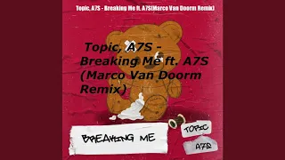 Topic, A7S - Breaking Me ft. A7S(Marco Van Doorm Remix)