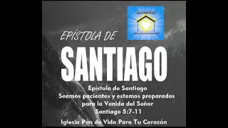 Santiago 5:7-11 Seamos pacientes y estemos preparados para la venida del Señor