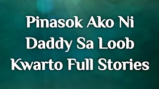 Pinasok Ako Ni Daddy Sa Loob Ng Kwarto Full Stories