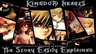 Kingdom Hearts - The Entire Story/Plot Easily Explained! + Theories/Ideas for Kingdom Hearts 3!