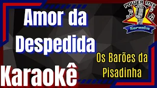 Amor da Despedida - Os Barões da Pisadinha, Fernando e Sorocaba Karaokê  Playback  Power Mix Karaokê