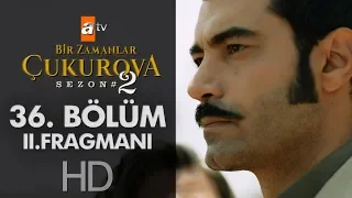 Bir Zamanlar Çukurova 36. Bölüm 2. Fragmanı