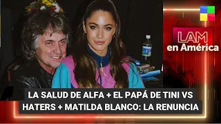 La salud de Alfa + El papá de Tini contra los haters - #LAM | Programa completo (28/03/24)