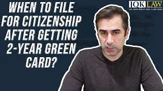 When to File For Citizenship After Getting 2-Year Green Card?