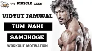 VIDYUT JAMWAL Tum Nahi Samjhoge | Workout Motivation | themusclegeek