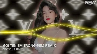 GỌI TÊN TRONG ĐÊM REMIX TIKTOK - GỌI TÊN EM TRONG ĐÊM TRÁI TIM NÀY XÓT XA REMIX - FULL VIETMIX HÓT