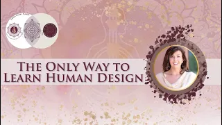 The Only Way to Learn Human Design