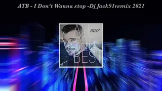 ATB  I Don’t Wanna stop remix2021