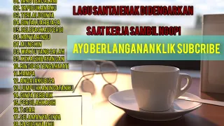 LAGU SANTAI ENAK DI DENGARKAN SAAT KERJA DAN NGOPI