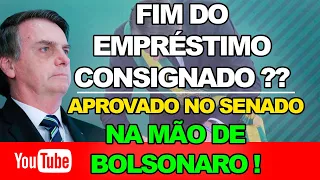 TRISTE. FIM DOS EMPRÉSTIMOS CONSIGNADOS. VAI PARA MÃO DO BOLSONADO.  APROVADO NO SENADO.