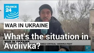 War in Ukraine: What's the situation in Avdiivka? • FRANCE 24 English