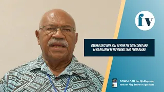 Rabuka says they will review the operations and laws relating to the iTaukei Land Trust Board