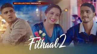 Filhaal 2 Mohabbat | Heart broken Love Story | AR Collection | Akshay Kumar | B Praak | Video 2021