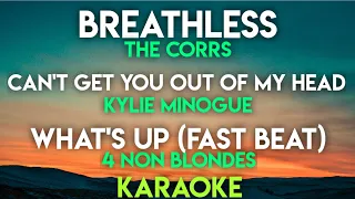 BREATHLESS - THE CORRS | CAN'T GET YOU OUT OF MY HEAD - KYLIE | WHAT'S UP - FAST (KARAOKE VERSION)