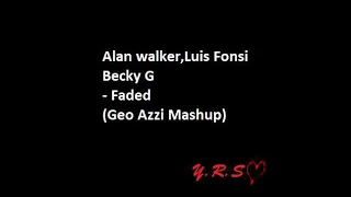 Alan walker  Luis Fonsi  Becky G, - Faded (Geo Azzi Mashup)
