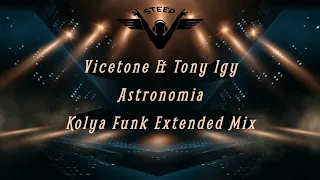 Vicetone & Tony Igy - Astronomia (Kolya Funk Extended Mix)