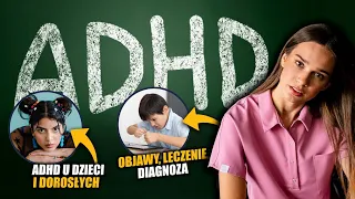 ADHD U DZIECI I DOROSŁYCH *objawy, leczenie, diagnoza*