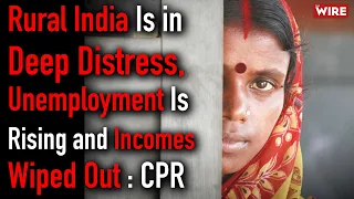 Rural India Is in Deep Distress, Unemployment Is Rising and Incomes Wiped Out : CPR I TWBR