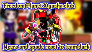 Freedom Planet X gacha club// neera and spade react to team dark