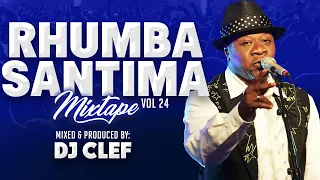 RHUMBA SANTIMA MIX 2024 VOL 24 - DJ CLEF [Très impoli] ft PAPA WEMBA, MADILU, FRANCO, WENGE MUSICA