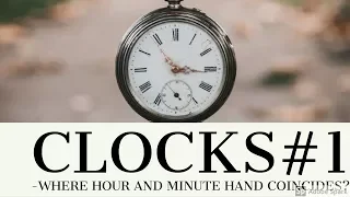 CLOCKS#1 - When does minute and hour hand coincide???