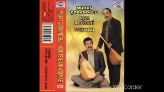 Âşık Murat Çobanoğlu - Âşık Reyhani Atışması A&B Full