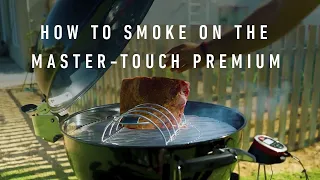 How To Smoke On The Weber Master-Touch Premium