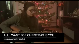 All I Want For Christmas Is You - Acoustic Cover by Sophia
