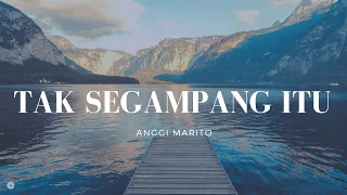 Anggi Marito - Tak Segampang Itu