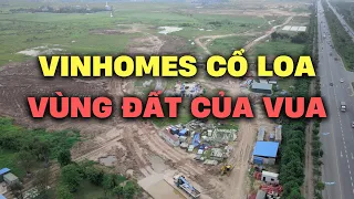 Tổng quan Vinhomes Cổ Loa: Vùng đất của Vua, Xứng đáng là nơi khát khao của NGƯỜI GIÀU ở Việt Nam