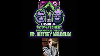 Ep 34 Bigfoot expert Dr Jeffrey Meldrum