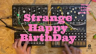 Strange Happy Birthday / Make Noise / 0-Coast / 0-CTRL / Strega / Korg SQ-1 / Modularsynth /