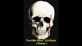 Fool Me Once - Dj A2mix  Remix