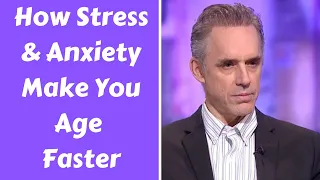 Jordan Peterson ~ How Stress & Anxiety Make You Age Faster