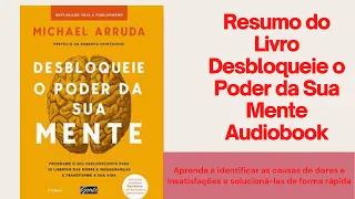 Resumo do Livro Desbloqueie o Poder da Sua Mente Michael Arruda Audio Livro #desenvolvimentopessoal