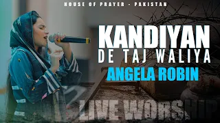 Kandiyan De Taj Waliya By Angela Robin || Live Worship || House Of Prayer - Pakistan