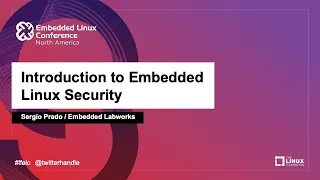 Introduction to Embedded Linux Security - Sergio Prado, Embedded Labworks