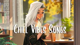 Chill Vibes Songs 🍀 Morning songs to start your positive day ~ Wake up Happy