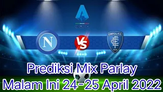 Prediksi Mix Parlay Malam Ini 24-25 April 2022| SERIE A--Empoli vs Napoli