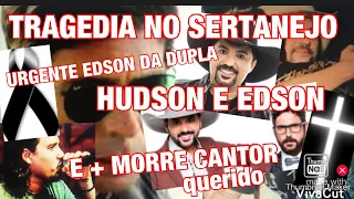 HOSPITAL REVELA MORTE DO CANTOR/+SERTANEJO EDSON DA DUPLA COM HUDSON PIORA SERA ENTUBADO ?