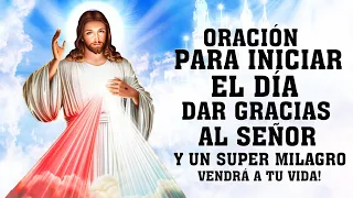 ORACIÓN PARA INICIAR EL DÍA, DAR GRACIAS AL SEÑOR Y PEDIR SU AYUDA,UN SUPER MILAGRO VENDRÁ A TU VIDA