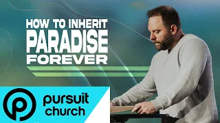 How To Inherit Paradise Forever | Pursuit Church | Jordan Green