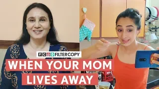 FilterCopy | When Your Mom Lives Away | Mother's Day Special | Ft. Kritika Avasthi & Kavita Wadhawan