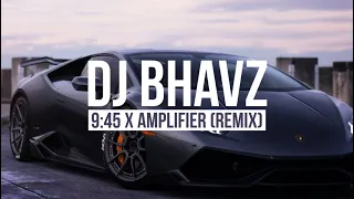 9:45 x Amplifier | DJ Bhavz