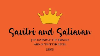 Savitri and Satyavan: The legend of the princess who outwitted death. SUMMARY